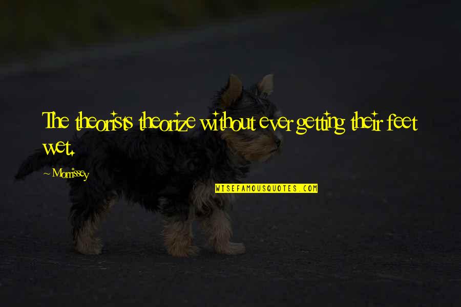 Czernobog God Quotes By Morrissey: The theorists theorize without ever getting their feet