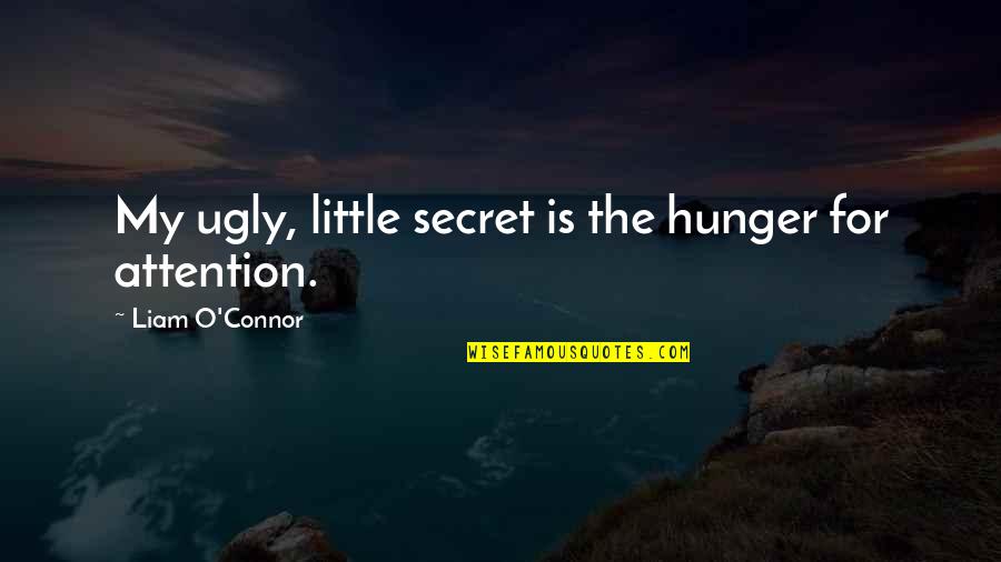 Czerny Pronunciation Quotes By Liam O'Connor: My ugly, little secret is the hunger for Czerny Pronunciation Quotes By Liam O'Connor: My ugly, little secret is the hunger for