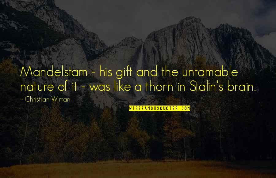 Czerny Quotes By Christian Wiman: Mandelstam - his gift and the untamable nature