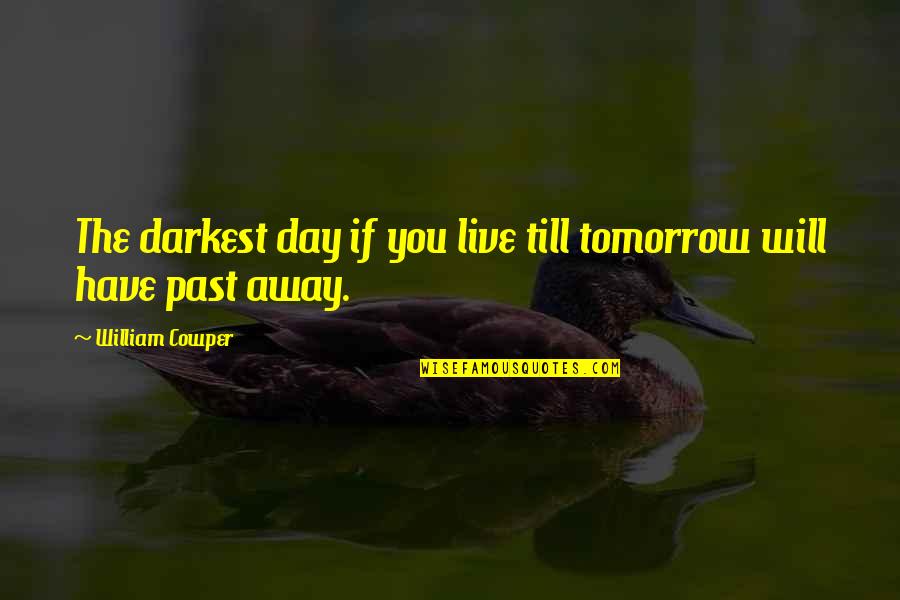 Czerska 8 10 Quotes By William Cowper: The darkest day if you live till tomorrow Czerska 8 10 Quotes By William Cowper: The darkest day if you live till tomorrow