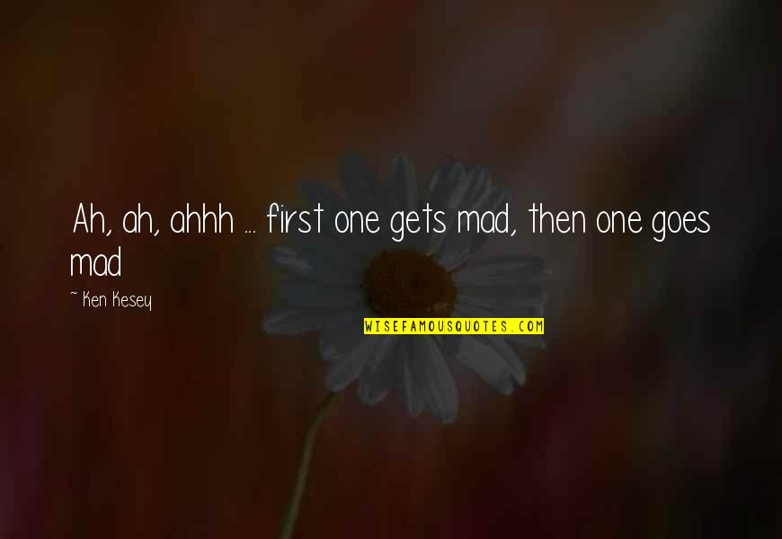Czerwonej Ksiedze Quotes By Ken Kesey: Ah, ah, ahhh ... first one gets mad,