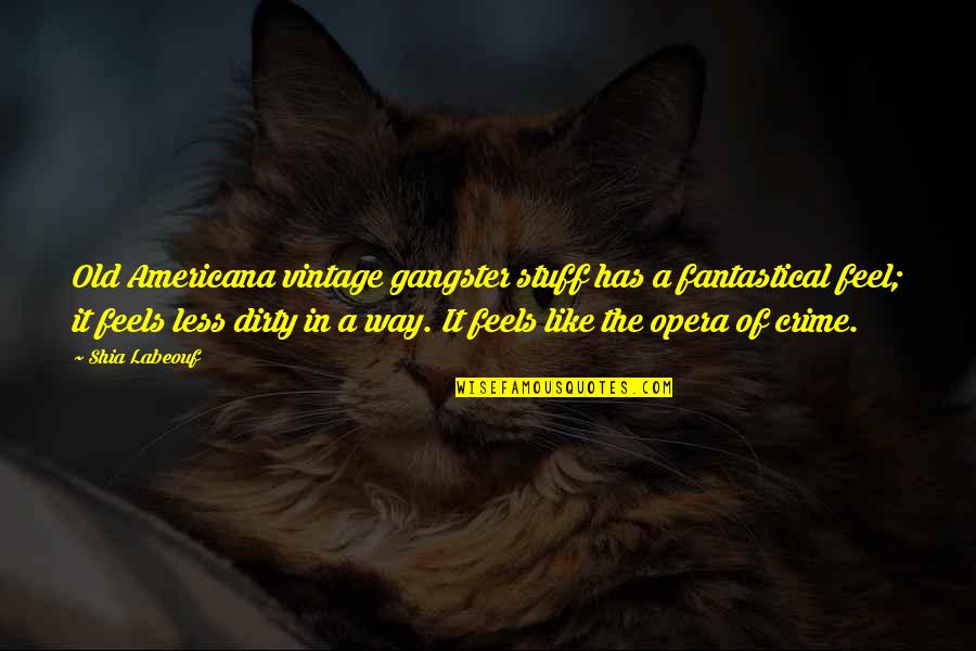 Czerwony Kolor Quotes By Shia Labeouf: Old Americana vintage gangster stuff has a fantastical Czerwony Kolor Quotes By Shia Labeouf: Old Americana vintage gangster stuff has a fantastical