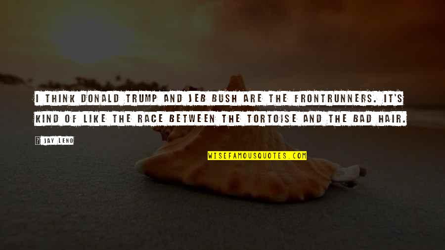 Czerwony Traktorek Quotes By Jay Leno: I think Donald Trump and Jeb Bush are Czerwony Traktorek Quotes By Jay Leno: I think Donald Trump and Jeb Bush are