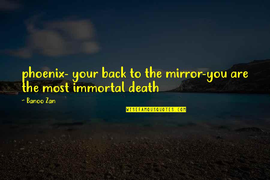 Czeska Zupa Quotes By Banoo Zan: phoenix- your back to the mirror-you are the