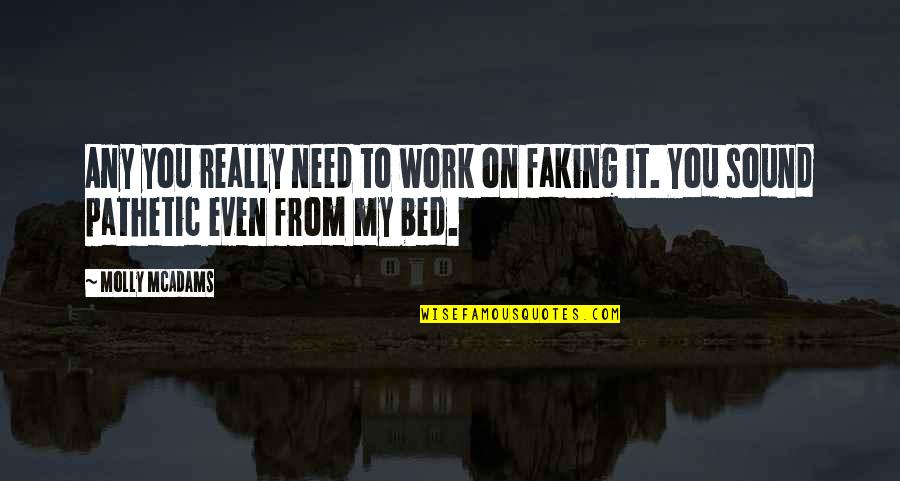 Czeska Zupa Quotes By Molly McAdams: Any you really need to work on faking