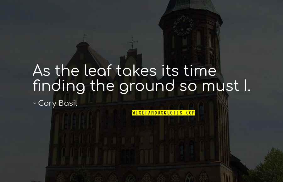Czeslawa Kolak Quotes By Cory Basil: As the leaf takes its time finding the