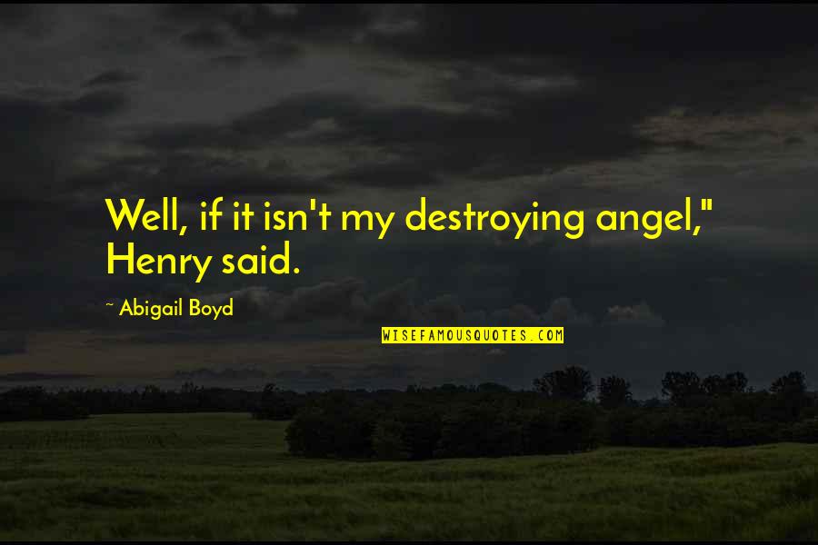 Cziranku Quotes By Abigail Boyd: Well, if it isn't my destroying angel," Henry