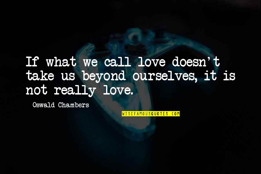 Czlowiek Ze Quotes By Oswald Chambers: If what we call love doesn't take us