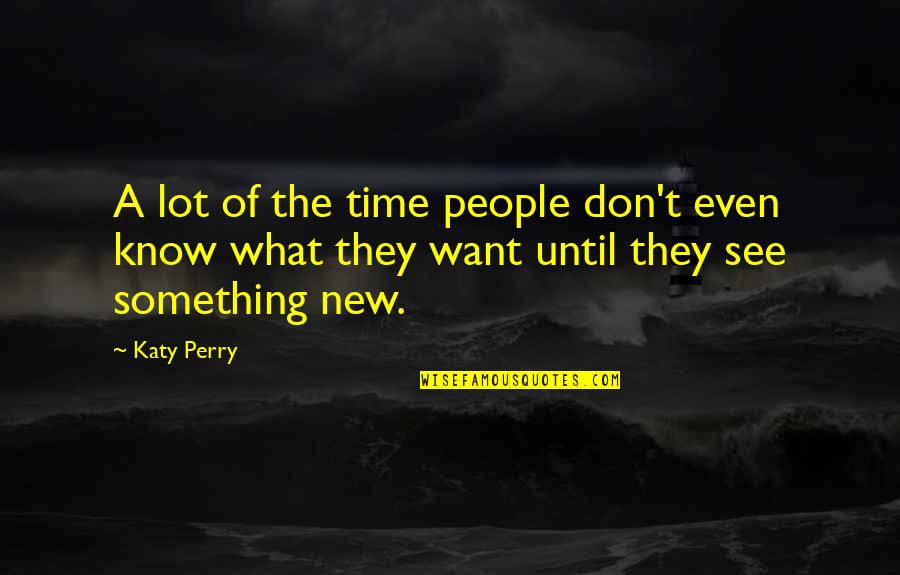 Czoko Za Quotes By Katy Perry: A lot of the time people don't even