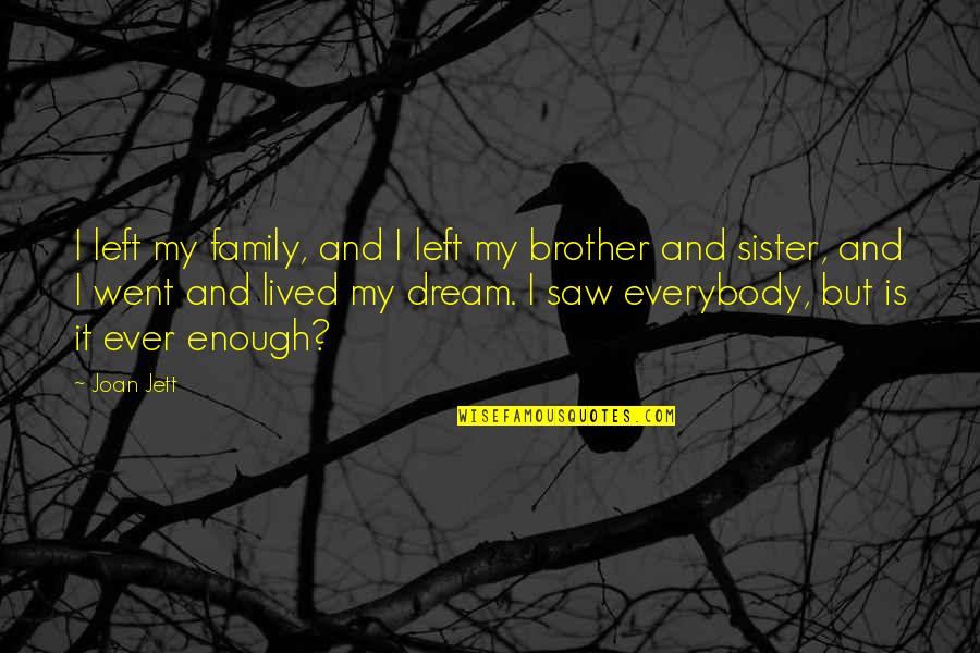 Czr Quotes By Joan Jett: I left my family, and I left my Czr Quotes By Joan Jett: I left my family, and I left my