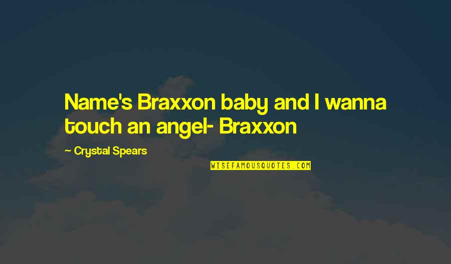 Cztery Ciesniny Quotes By Crystal Spears: Name's Braxxon baby and I wanna touch an