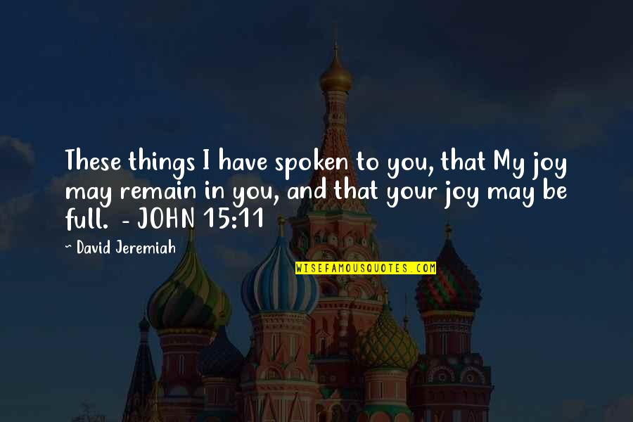 Cztery Ciesniny Quotes By David Jeremiah: These things I have spoken to you, that