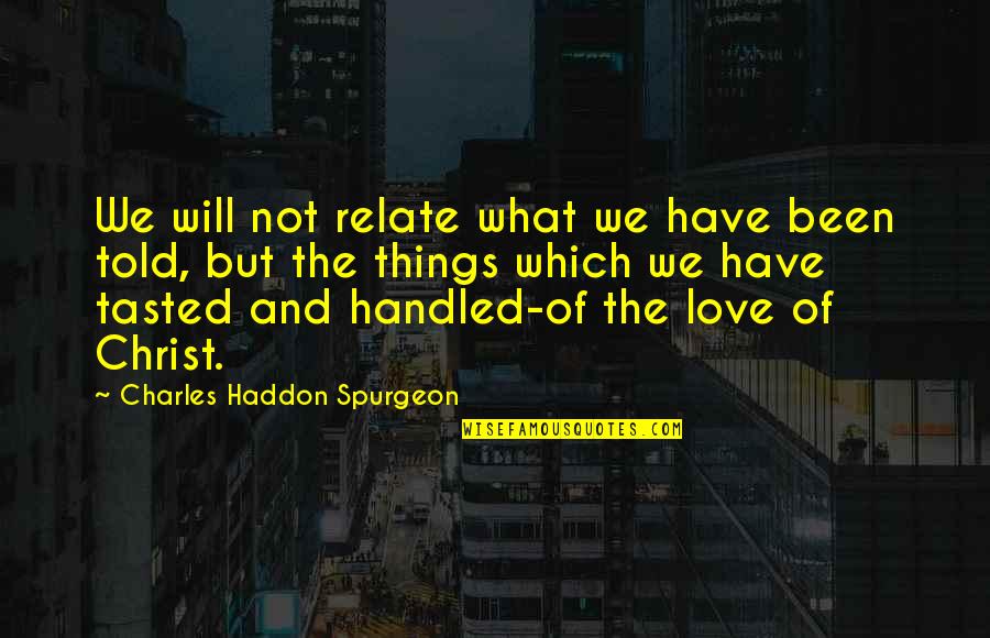 Cztery Lata Quotes By Charles Haddon Spurgeon: We will not relate what we have been