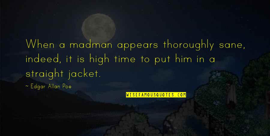 Czubaszek Karolak Quotes By Edgar Allan Poe: When a madman appears thoroughly sane, indeed, it