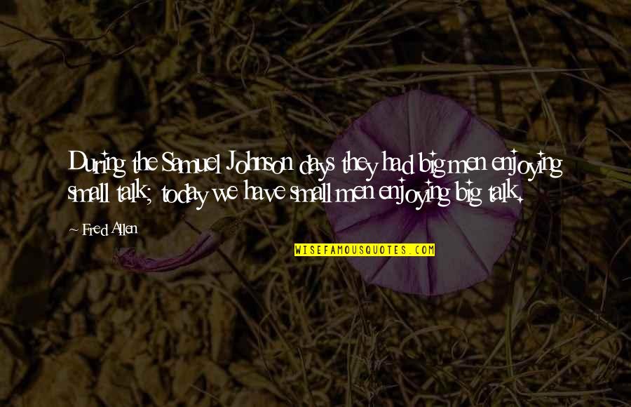 Czubaszek Karolak Quotes By Fred Allen: During the Samuel Johnson days they had big