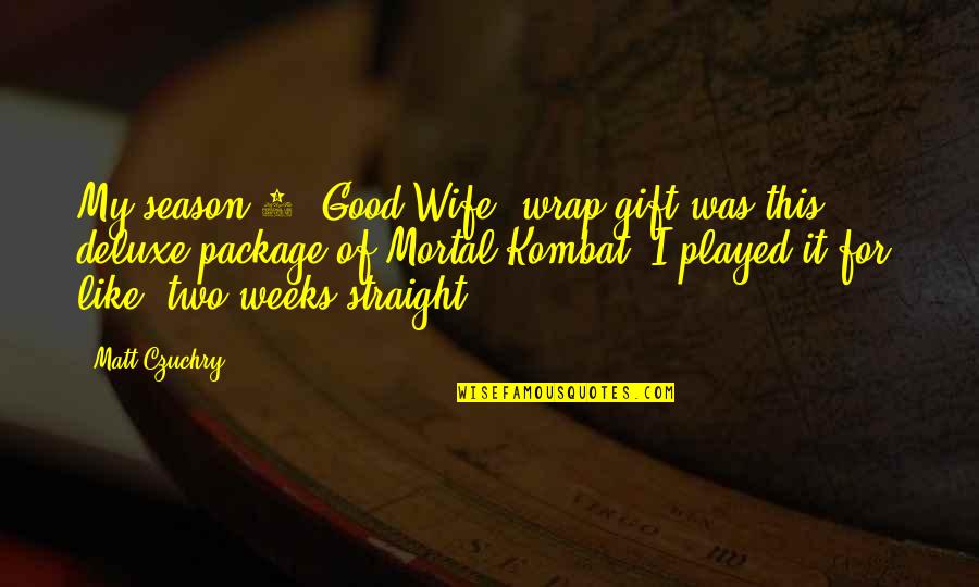 Czuchry Good Quotes By Matt Czuchry: My season 2 'Good Wife' wrap gift was Czuchry Good Quotes By Matt Czuchry: My season 2 'Good Wife' wrap gift was
