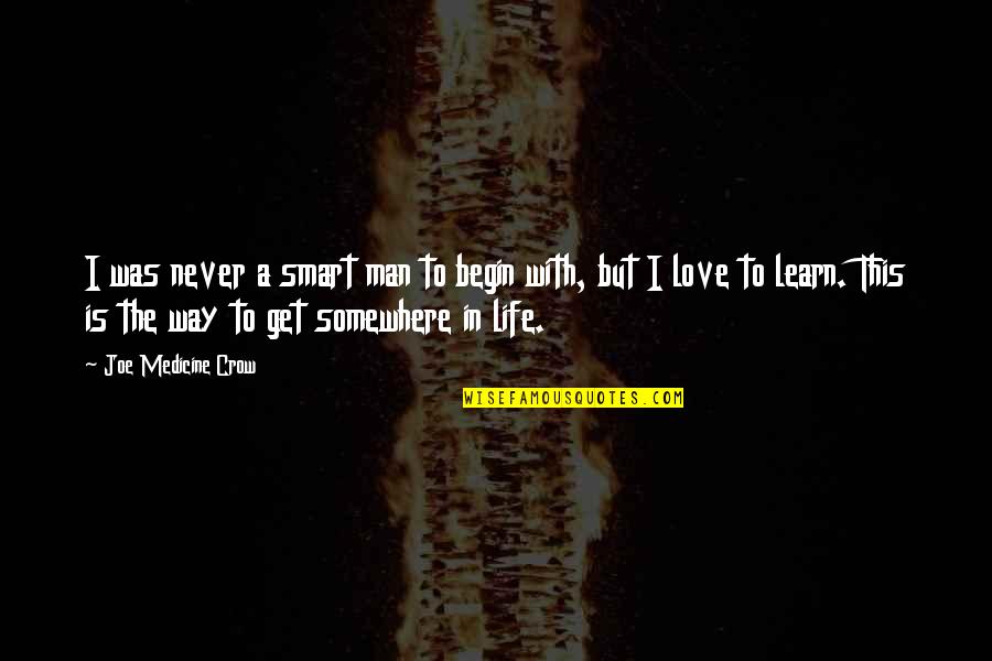 Czule Slowka Quotes By Joe Medicine Crow: I was never a smart man to begin Czule Slowka Quotes By Joe Medicine Crow: I was never a smart man to begin