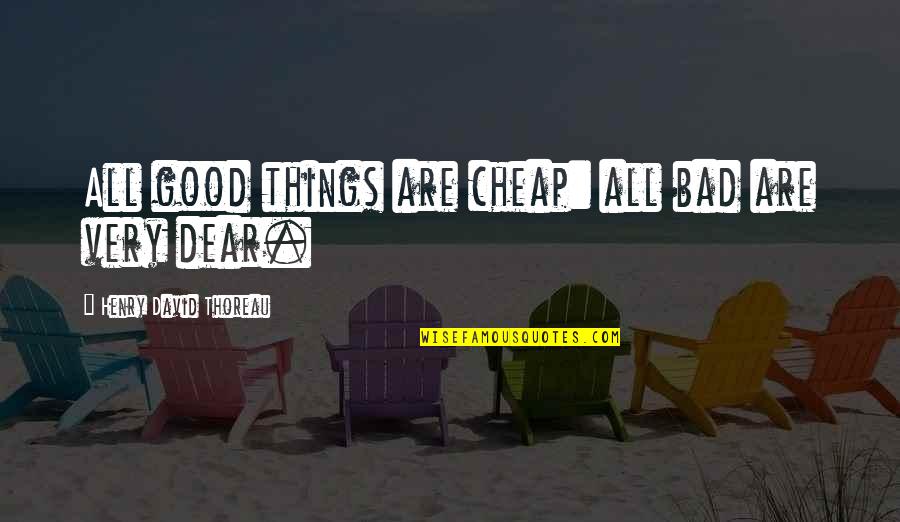 Czuwaj Badge Quotes By Henry David Thoreau: All good things are cheap: all bad are Czuwaj Badge Quotes By Henry David Thoreau: All good things are cheap: all bad are