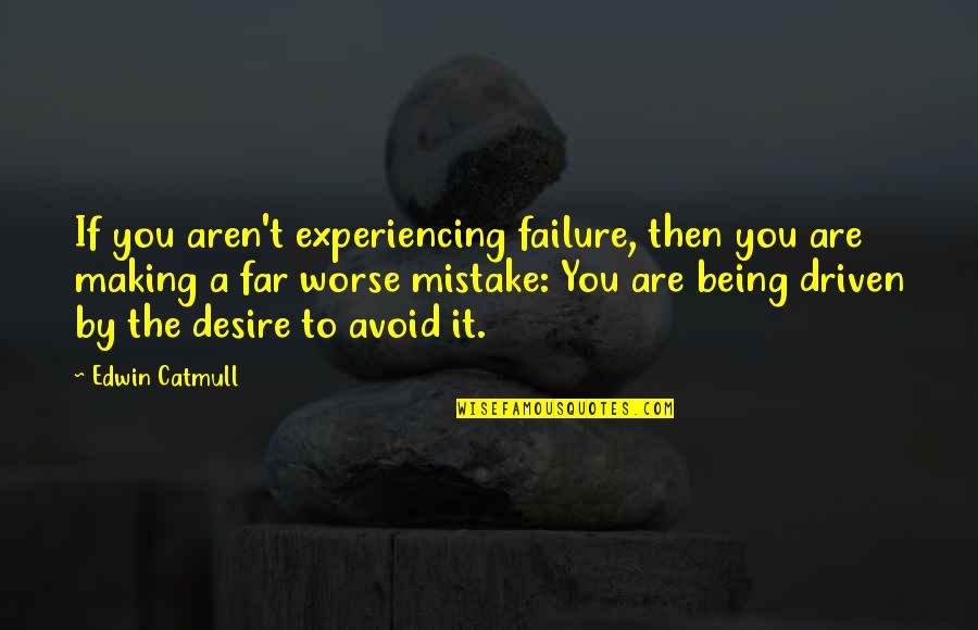 Czym Czyscic Srebro Quotes By Edwin Catmull: If you aren't experiencing failure, then you are Czym Czyscic Srebro Quotes By Edwin Catmull: If you aren't experiencing failure, then you are