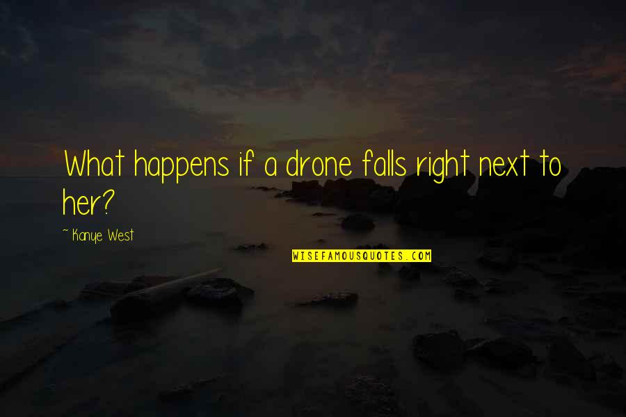 Czym Czyscic Srebro Quotes By Kanye West: What happens if a drone falls right next