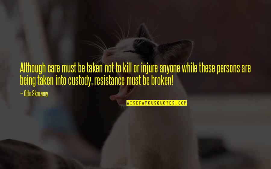 Czym Zastapic Quotes By Otto Skorzeny: Although care must be taken not to kill