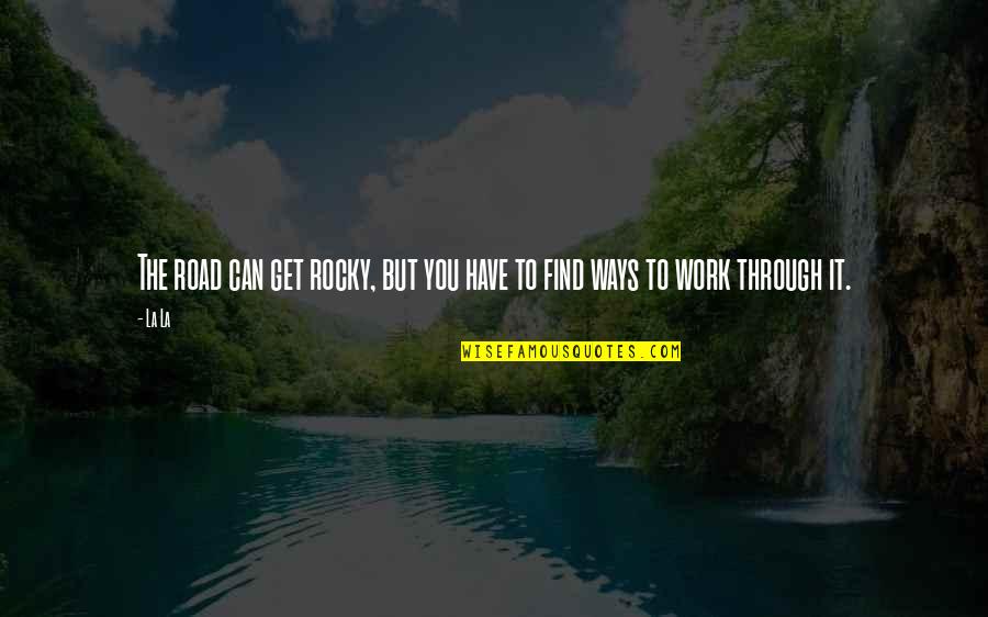 Czynniki Szkodliwe Quotes By La La: The road can get rocky, but you have
