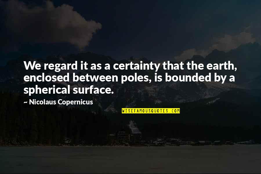 Czynniki Szkodliwe Quotes By Nicolaus Copernicus: We regard it as a certainty that the Czynniki Szkodliwe Quotes By Nicolaus Copernicus: We regard it as a certainty that the