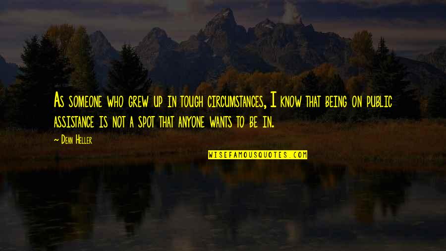 Czyste Srodowisko Quotes By Dean Heller: As someone who grew up in tough circumstances, Czyste Srodowisko Quotes By Dean Heller: As someone who grew up in tough circumstances,