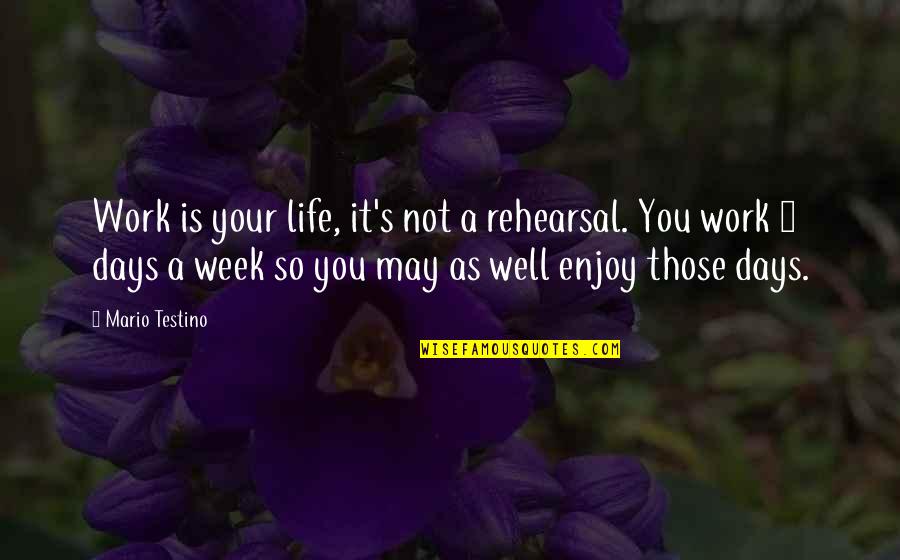 Czytam I Mowie Quotes By Mario Testino: Work is your life, it's not a rehearsal. Czytam I Mowie Quotes By Mario Testino: Work is your life, it's not a rehearsal.