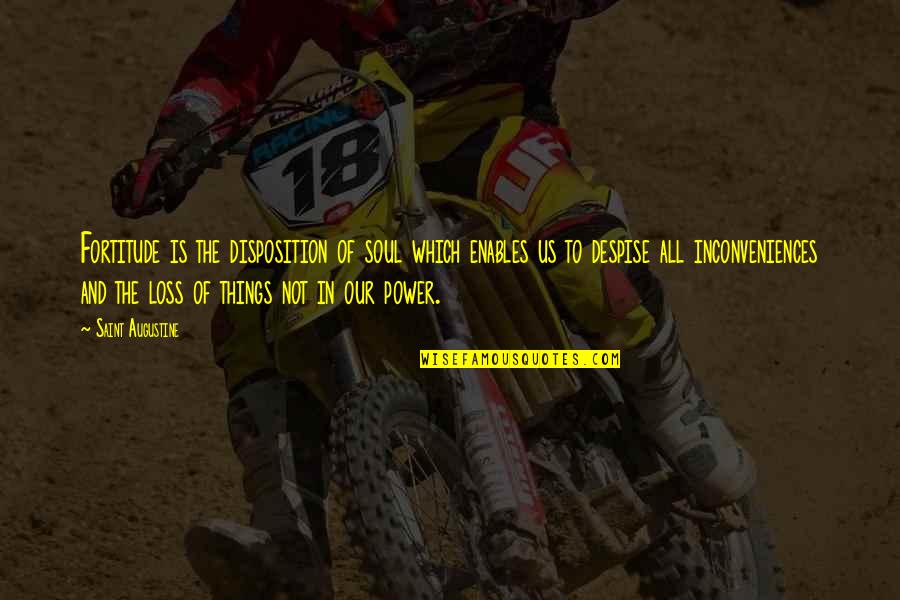 Czytam I Pisze Quotes By Saint Augustine: Fortitude is the disposition of soul which enables Czytam I Pisze Quotes By Saint Augustine: Fortitude is the disposition of soul which enables