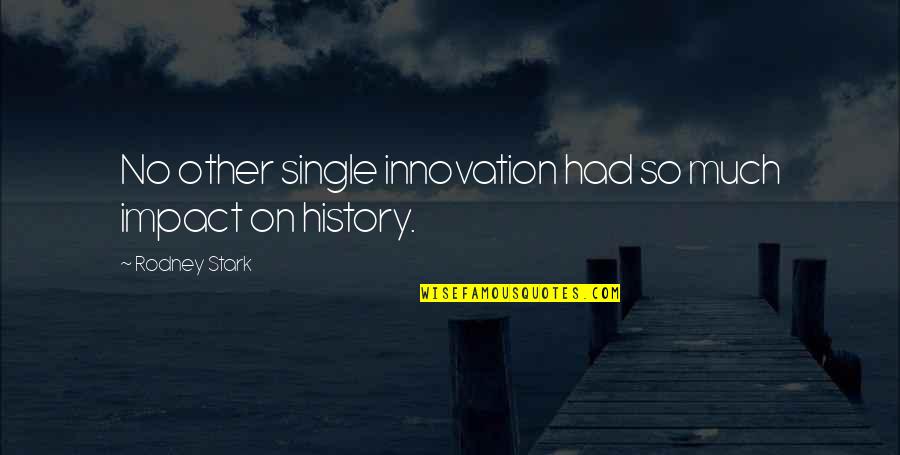 Czytamy Pl Quotes By Rodney Stark: No other single innovation had so much impact