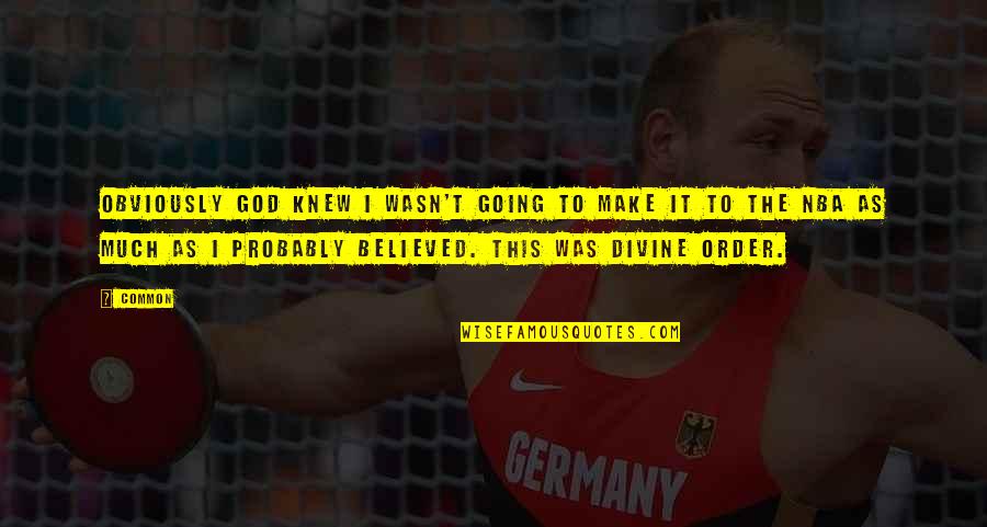 Czytanie Ze Quotes By Common: Obviously God knew I wasn't going to make Czytanie Ze Quotes By Common: Obviously God knew I wasn't going to make