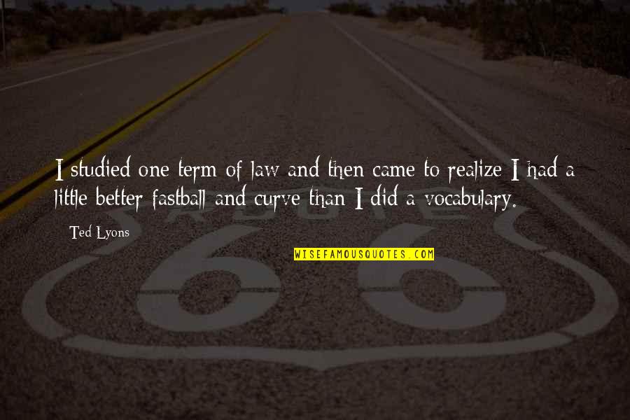 Czytanie Ze Quotes By Ted Lyons: I studied one term of law and then Czytanie Ze Quotes By Ted Lyons: I studied one term of law and then