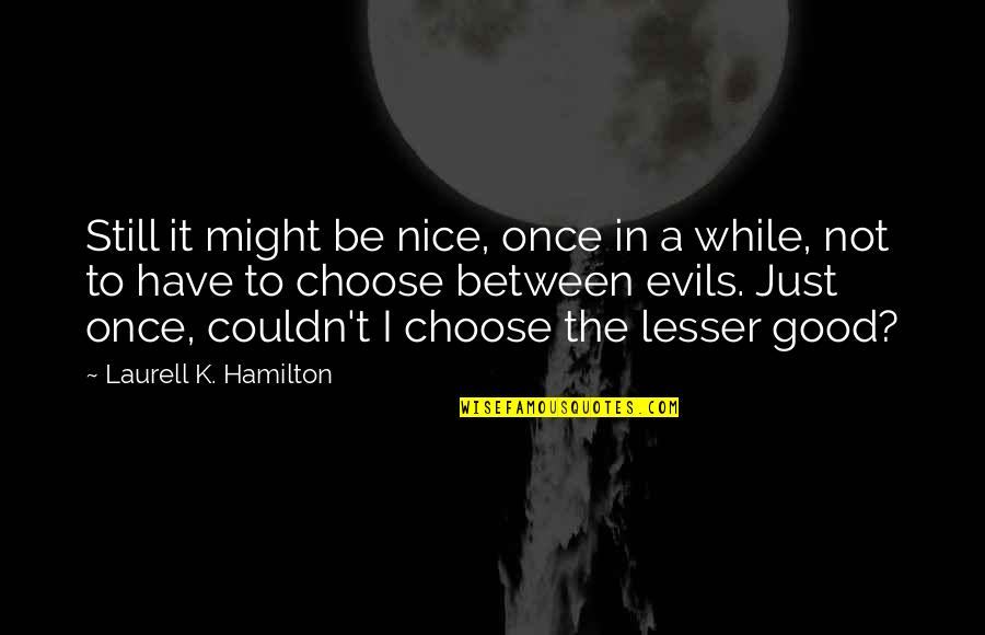 Czyzewski Heritage Quotes By Laurell K. Hamilton: Still it might be nice, once in a Czyzewski Heritage Quotes By Laurell K. Hamilton: Still it might be nice, once in a