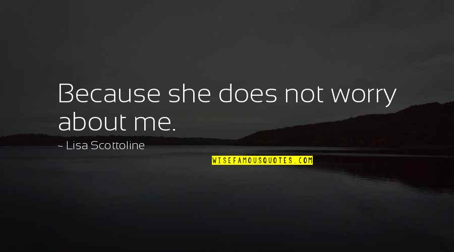 Czyzs Incline Quotes By Lisa Scottoline: Because she does not worry about me. Czyzs Incline Quotes By Lisa Scottoline: Because she does not worry about me.