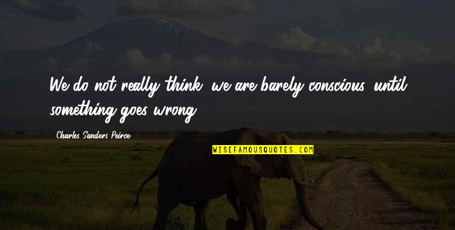 Czz Quotes By Charles Sanders Peirce: We do not really think, we are barely Czz Quotes By Charles Sanders Peirce: We do not really think, we are barely