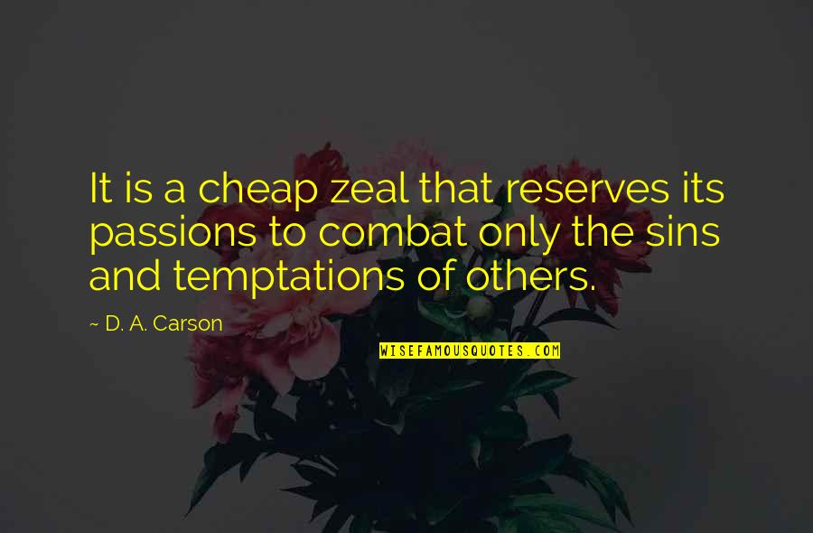 D A Carson Quotes By D. A. Carson: It is a cheap zeal that reserves its