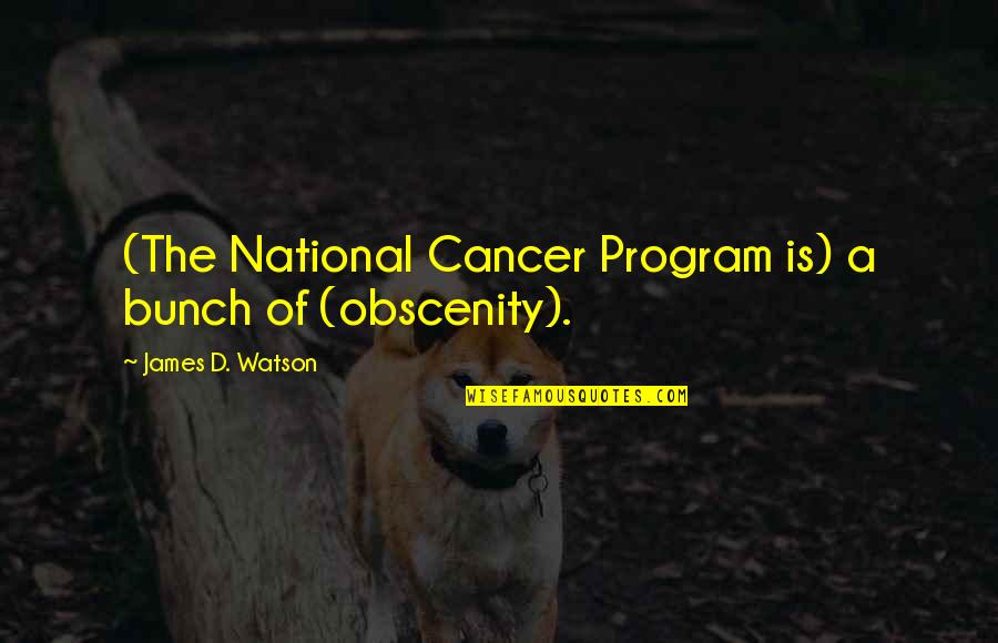 D.a.r.e Program Quotes By James D. Watson: (The National Cancer Program is) a bunch of