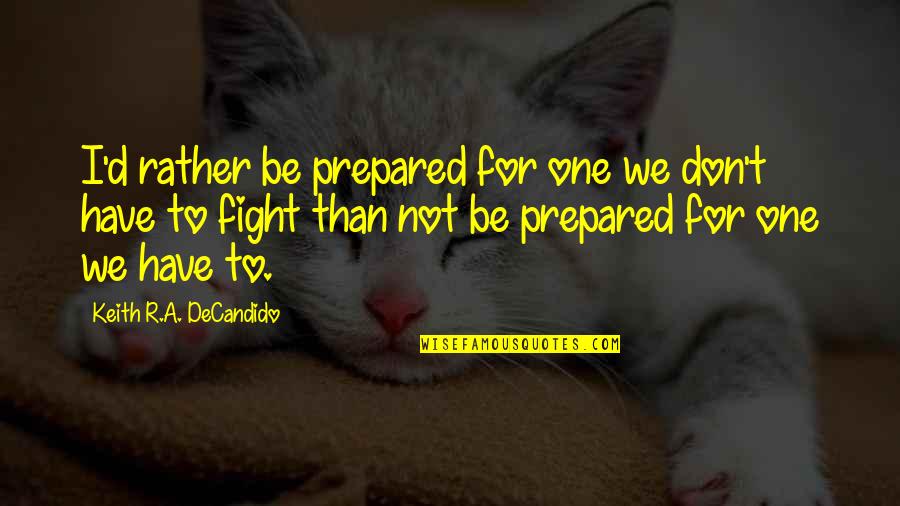 D.a.r.e Quotes By Keith R.A. DeCandido: I'd rather be prepared for one we don't