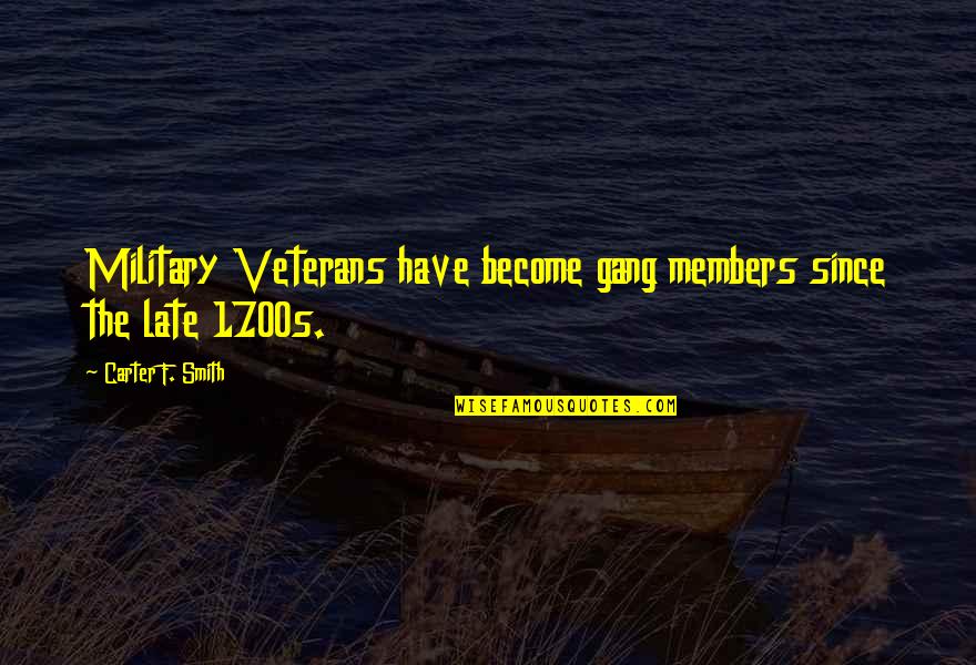 D A Veterans Quotes By Carter F. Smith: Military Veterans have become gang members since the