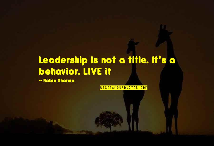 D Ambazovski Angel Iskustva Quotes By Robin Sharma: Leadership is not a title. It's a behavior.