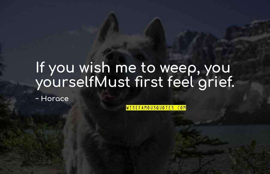 D Amicizia Immagini Quotes By Horace: If you wish me to weep, you yourselfMust