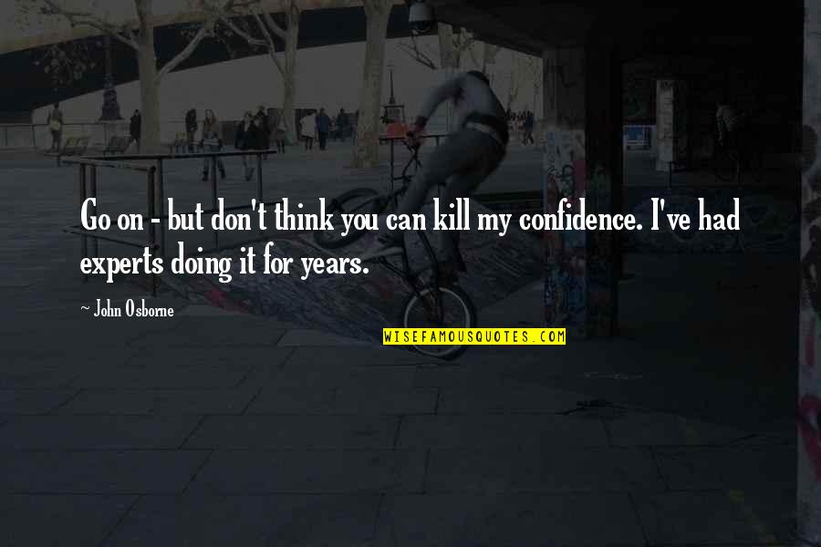 D Amicizia Immagini Quotes By John Osborne: Go on - but don't think you can