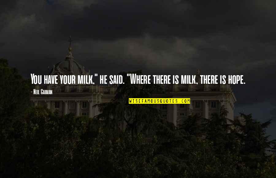 D Amicizia Immagini Quotes By Neil Gaiman: You have your milk," he said. "Where there