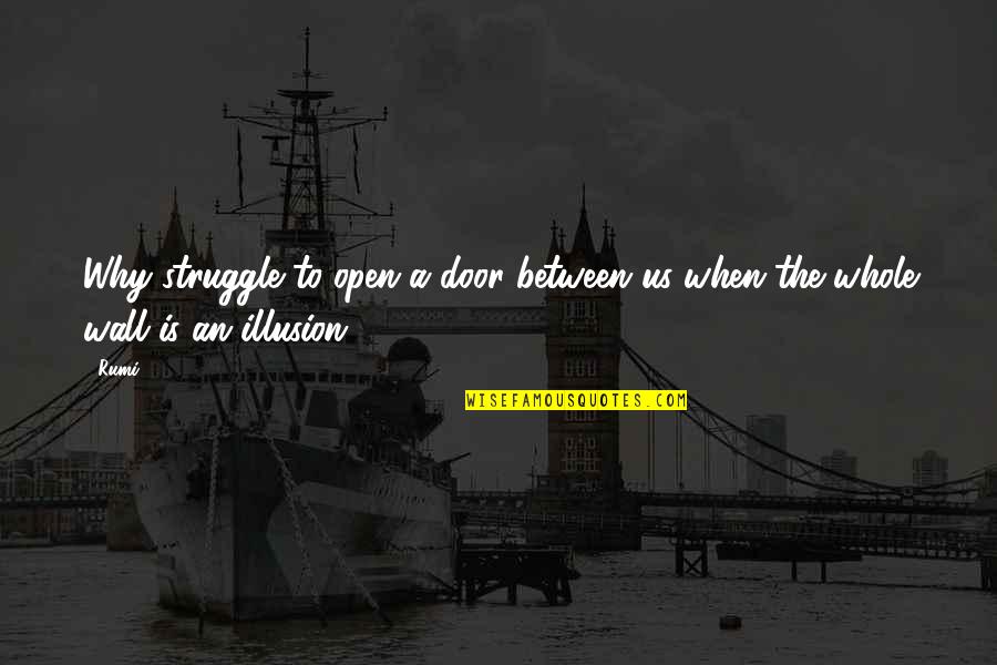 D Amicizia Quotes By Rumi: Why struggle to open a door between us