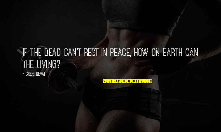D Amicizia Tra Quotes By Cheri Revai: If the dead can't rest in peace, how