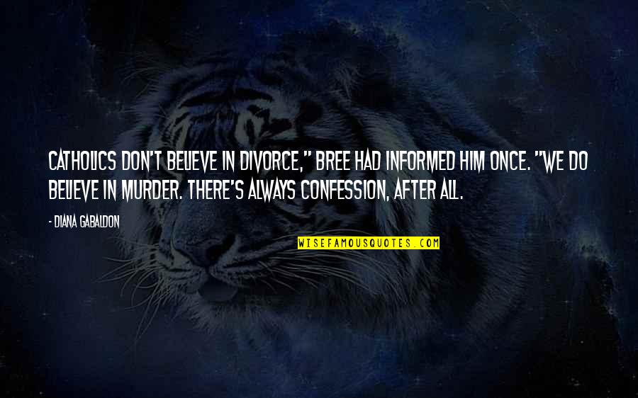 D Angelo Barksdale Quotes By Diana Gabaldon: Catholics don't believe in divorce," Bree had informed