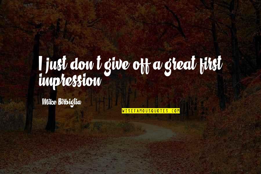 D Angelo Barksdale Quotes By Mike Birbiglia: I just don't give off a great first D Angelo Barksdale Quotes By Mike Birbiglia: I just don't give off a great first