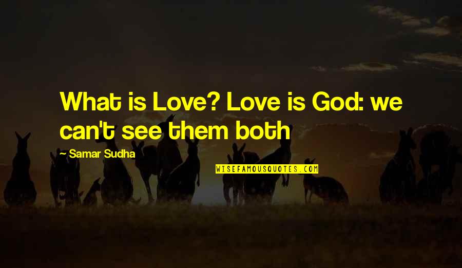D Angelo Barksdale Quotes By Samar Sudha: What is Love? Love is God: we can't
