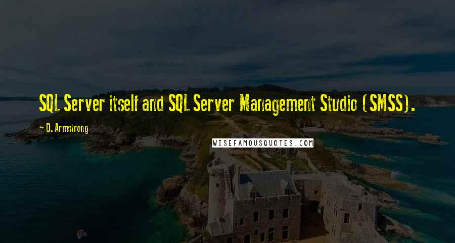 D. Armstrong quotes: SQL Server itself and SQL Server Management Studio (SMSS).